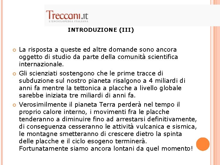 INTRODUZIONE (III) La risposta a queste ed altre domande sono ancora oggetto di studio