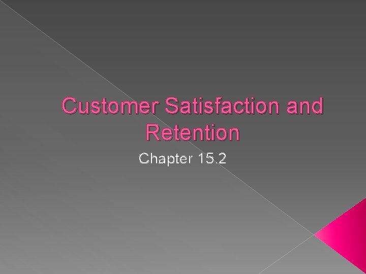 Customer Satisfaction and Retention Chapter 15. 2 