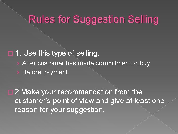 Rules for Suggestion Selling � 1. Use this type of selling: › After customer