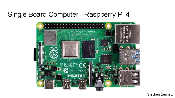 Single Board Computer - Raspberry Pi 4 Stephen Bennett 