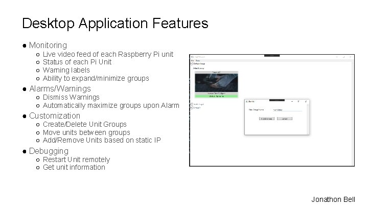 Desktop Application Features ● Monitoring ○ ○ Live video feed of each Raspberry Pi