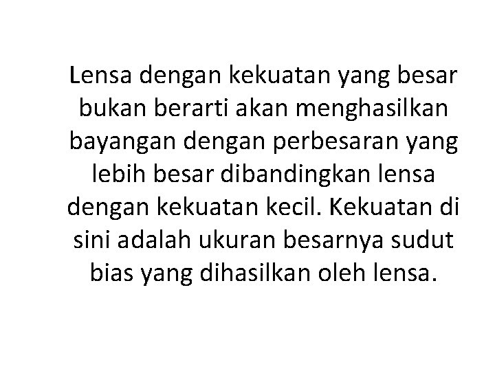 Lensa dengan kekuatan yang besar bukan berarti akan menghasilkan bayangan dengan perbesaran yang lebih