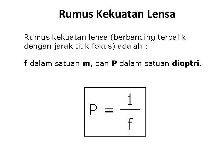 Rumus Kekuatan Lensa Rumus kekuatan lensa (berbanding terbalik dengan jarak titik fokus) adalah :