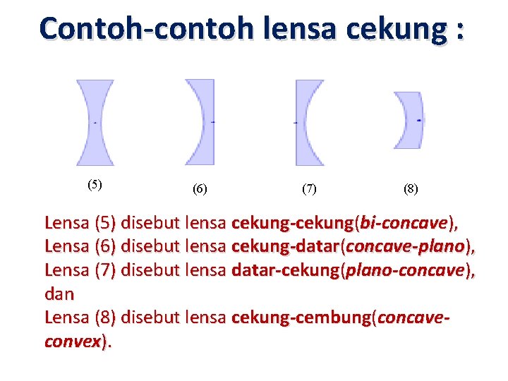 Contoh-contoh lensa cekung : (5) (6) (7) (8) Lensa (5) disebut lensa cekung-cekung(bi-concave), Lensa