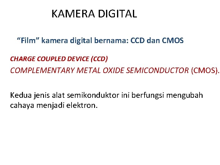 KAMERA DIGITAL “Film” kamera digital bernama: CCD dan CMOS CHARGE COUPLED DEVICE (CCD) COMPLEMENTARY