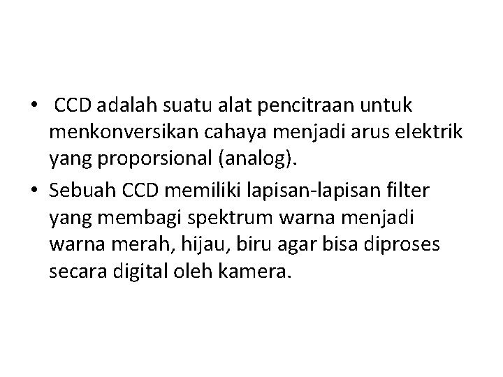  • CCD adalah suatu alat pencitraan untuk menkonversikan cahaya menjadi arus elektrik yang