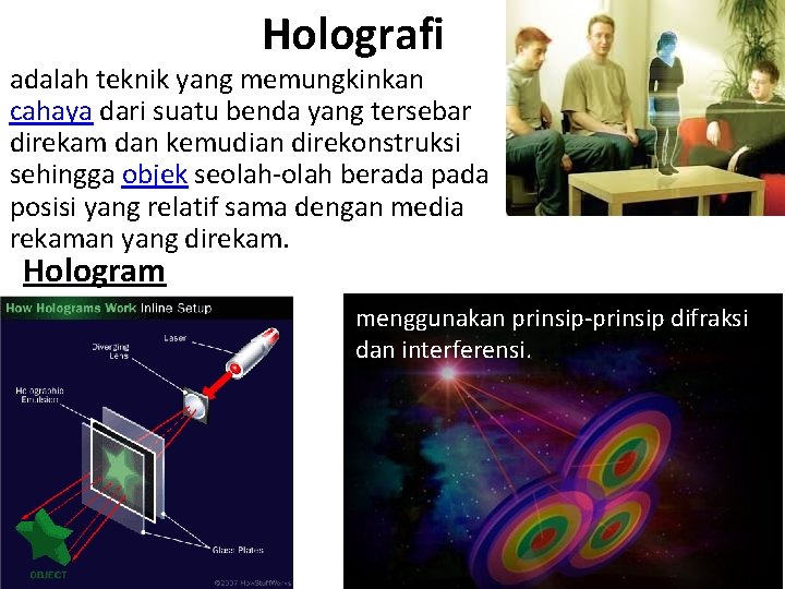 Holografi adalah teknik yang memungkinkan cahaya dari suatu benda yang tersebar direkam dan kemudian