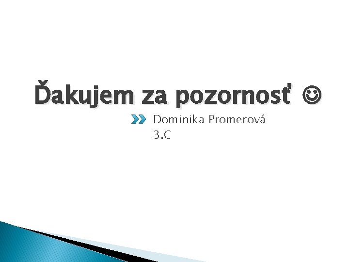 Ďakujem za pozornosť Dominika Promerová 3. C 