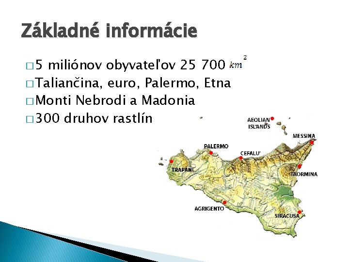 Základné informácie � 5 miliónov obyvateľov 25 700 � Taliančina, euro, Palermo, Etna �