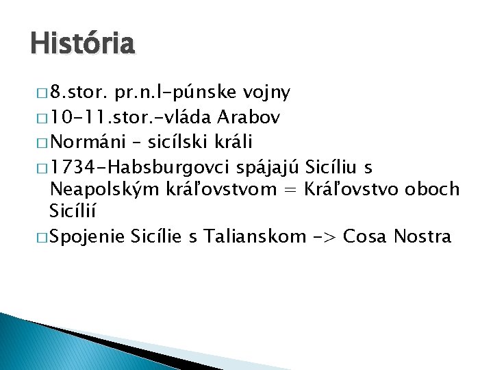 História � 8. stor. pr. n. l-púnske vojny � 10 -11. stor. -vláda Arabov