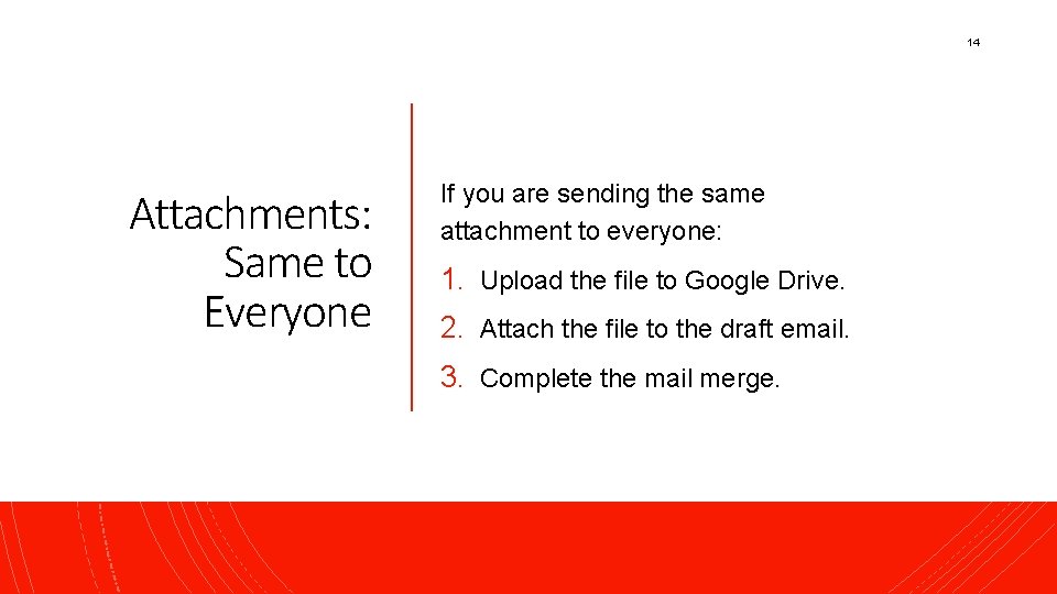 14 Attachments: Same to Everyone If you are sending the same attachment to everyone: