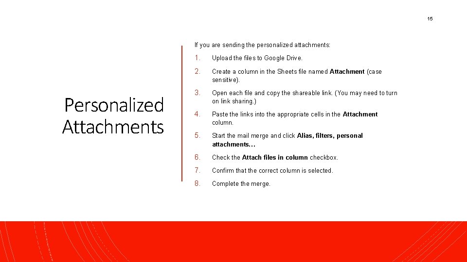15 If you are sending the personalized attachments: Personalized Attachments 1. Upload the files