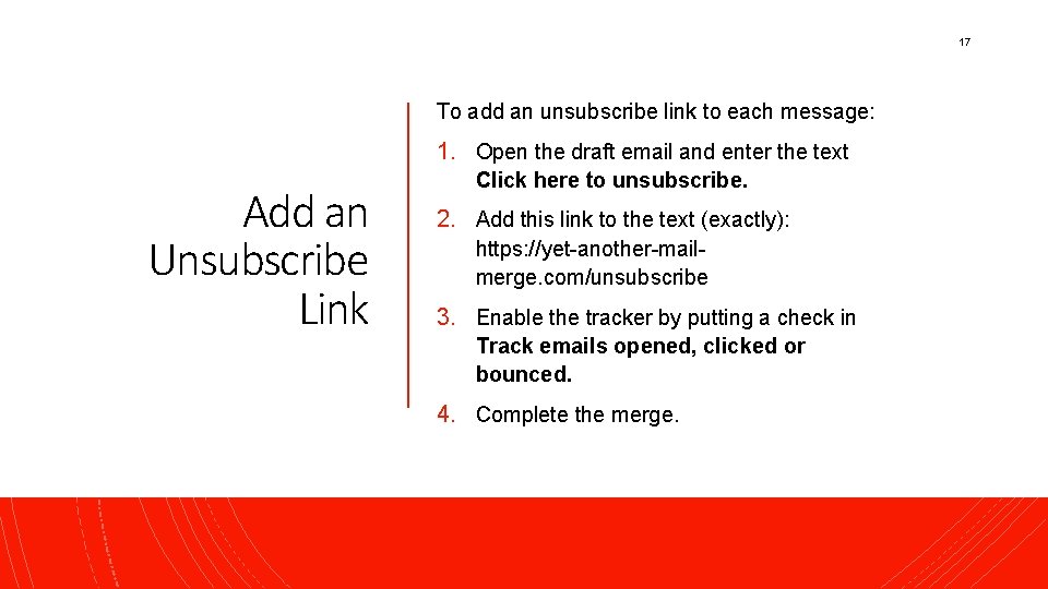 17 To add an unsubscribe link to each message: 1. Open the draft email
