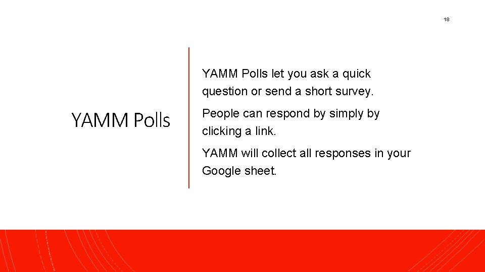 18 YAMM Polls let you ask a quick question or send a short survey.