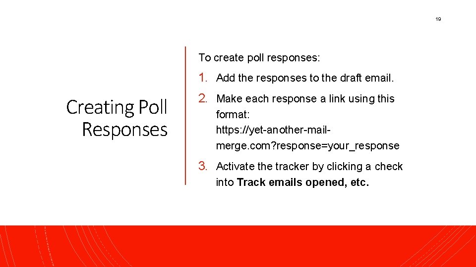 19 To create poll responses: 1. Add the responses to the draft email. Creating