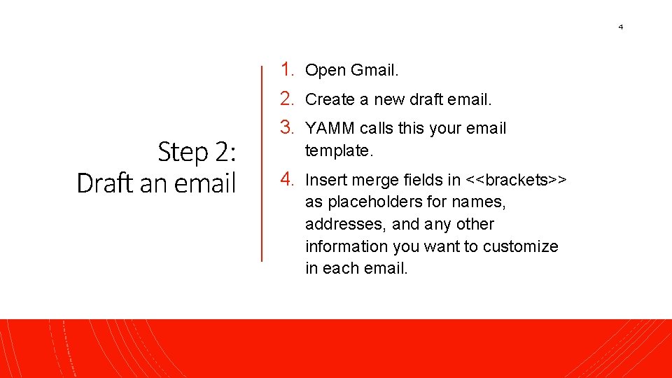 4 1. Open Gmail. 2. Create a new draft email. Step 2: Draft an