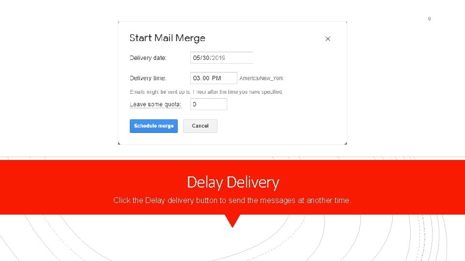 9 Delay Delivery Click the Delay delivery button to send the messages at another