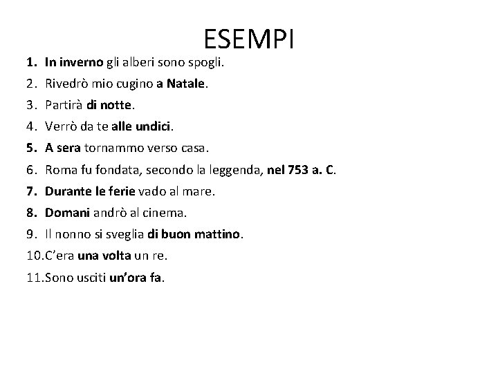 ESEMPI 1. In inverno gli alberi sono spogli. 2. Rivedrò mio cugino a Natale.