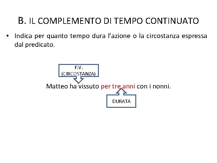 B. IL COMPLEMENTO DI TEMPO CONTINUATO • Indica per quanto tempo dura l’azione o