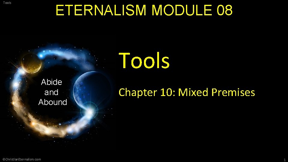 Tools ETERNALISM MODULE 08 Tools Abide and Abound ©Christian. Eternalism. com Chapter 10: Mixed