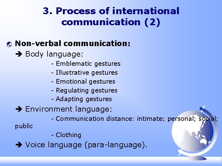 3. Process of international communication (2) ý Non-verbal communication: Body language: - Emblematic gestures 3. Process of international communication (2) ý Non-verbal communication: Body language: - Emblematic gestures