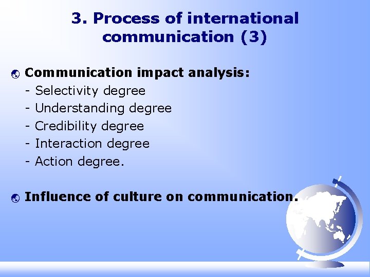 3. Process of international communication (3) ý ý Communication impact analysis: - Selectivity degree 3. Process of international communication (3) ý ý Communication impact analysis: - Selectivity degree