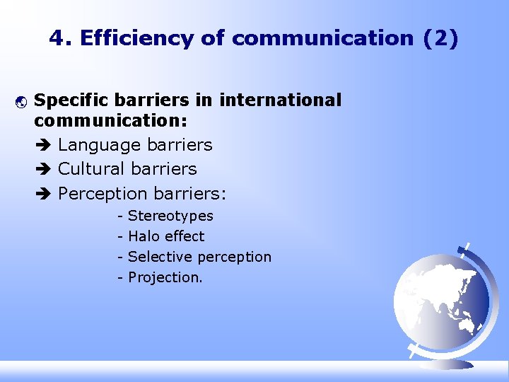 4. Efficiency of communication (2) ý Specific barriers in international communication: Language barriers Cultural 4. Efficiency of communication (2) ý Specific barriers in international communication: Language barriers Cultural