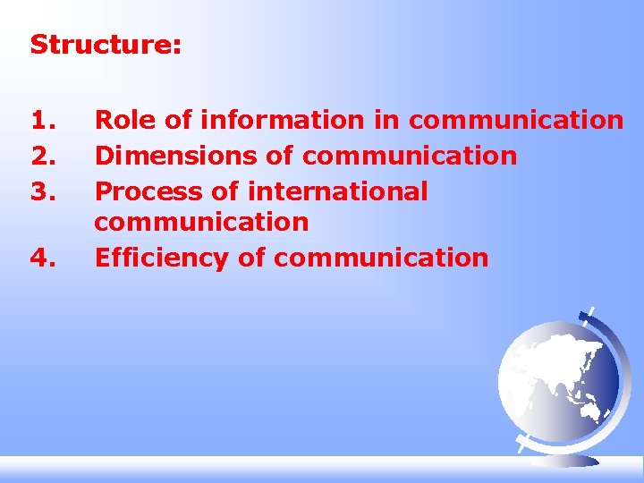 Structure: 1. 2. 3. 4. Role of information in communication Dimensions of communication Process Structure: 1. 2. 3. 4. Role of information in communication Dimensions of communication Process