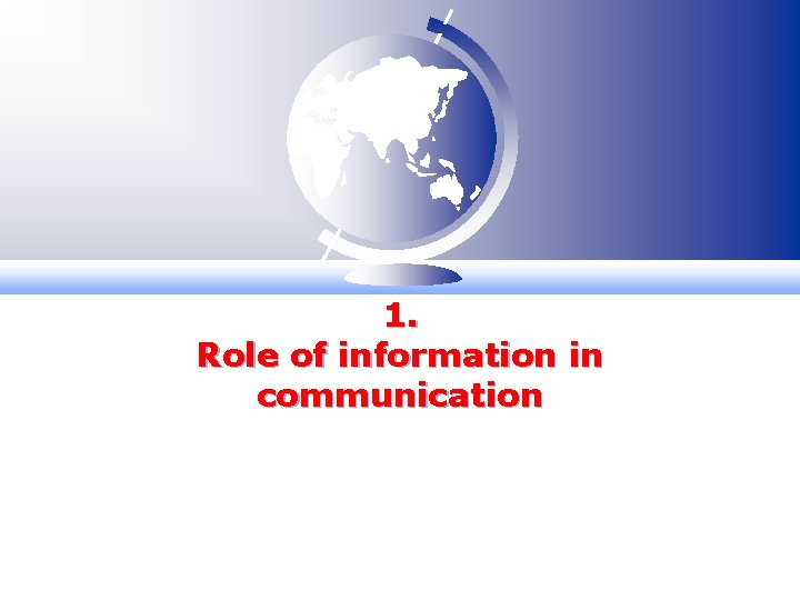 1. Role of information in communication 1. Role of information in communication
