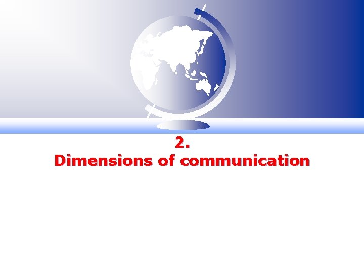 2. Dimensions of communication 2. Dimensions of communication