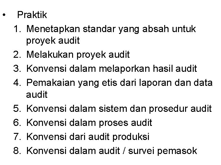  • Praktik 1. Menetapkan standar yang absah untuk proyek audit 2. Melakukan proyek