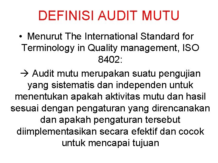 DEFINISI AUDIT MUTU • Menurut The International Standard for Terminology in Quality management, ISO