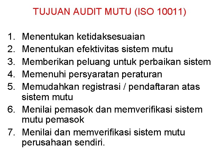 TUJUAN AUDIT MUTU (ISO 10011) 1. 2. 3. 4. 5. Menentukan ketidaksesuaian Menentukan efektivitas