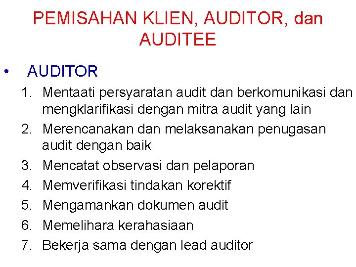 PEMISAHAN KLIEN, AUDITOR, dan AUDITEE • AUDITOR 1. Mentaati persyaratan audit dan berkomunikasi dan