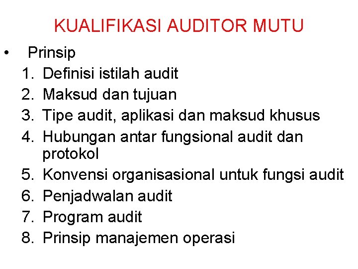 KUALIFIKASI AUDITOR MUTU • Prinsip 1. Definisi istilah audit 2. Maksud dan tujuan 3.