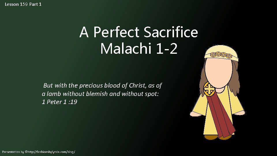 Lesson 159 Part 1 A Perfect Sacrifice Malachi 1 -2 But with the precious