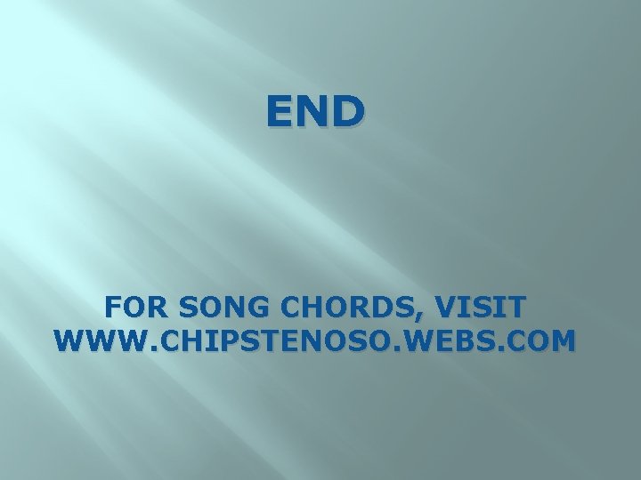 END FOR SONG CHORDS, VISIT WWW. CHIPSTENOSO. WEBS. COM 