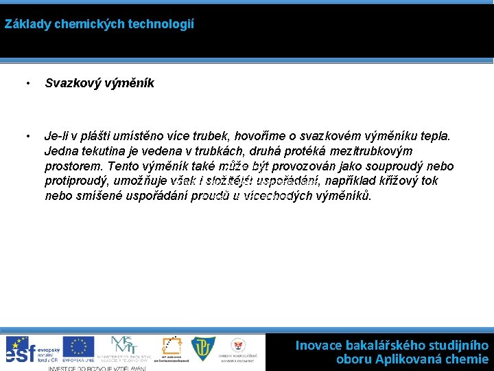 Základy chemických technologií • Svazkový výměník • Je-li v plášti umístěno více trubek, hovoříme