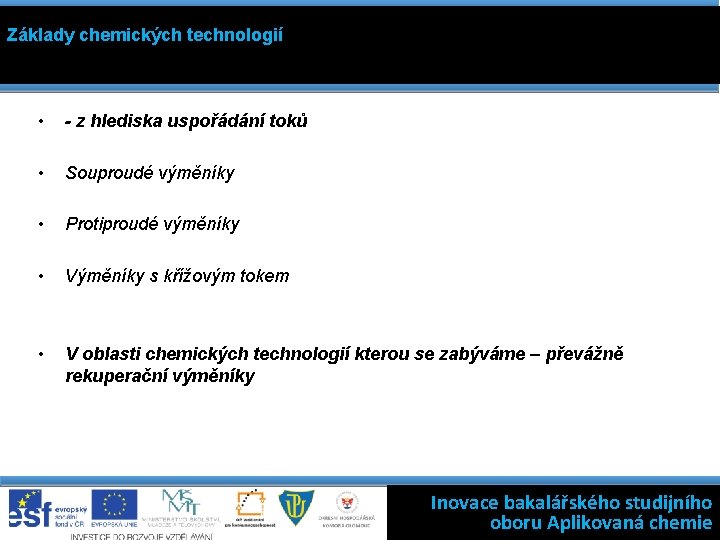 Základy chemických technologií • - z hlediska uspořádání toků • Souproudé výměníky • Protiproudé