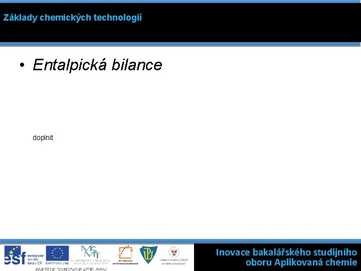 Základy chemických technologií • Entalpická bilance doplnit Kinetika filtrace: rychlost filtrace = hybná síla