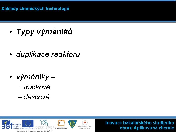 Základy chemických technologií • Typy výměníků • duplikace reaktorů • výměníky – Kinetika filtrace: