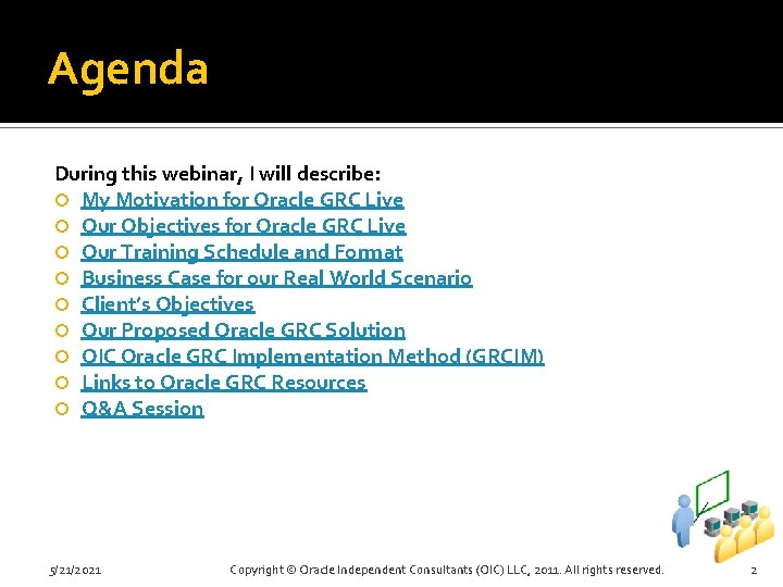 Agenda During this webinar, I will describe: My Motivation for Oracle GRC Live Our