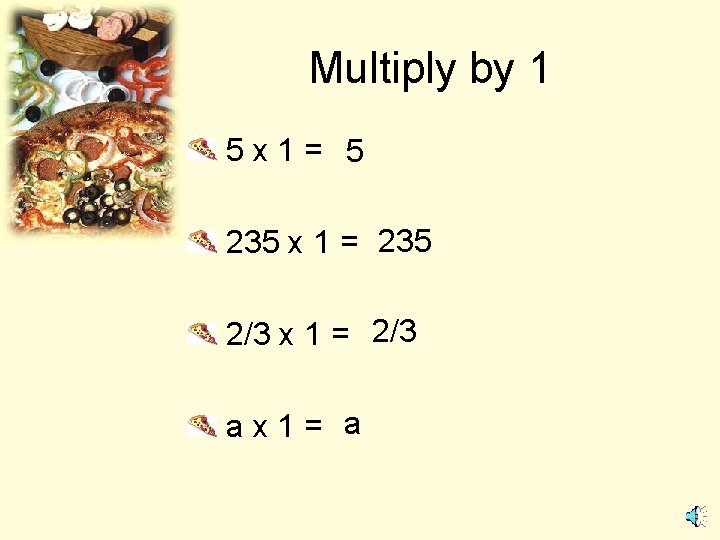 Multiply by 1 5 x 1= 5 235 x 1 = 235 2/3 x