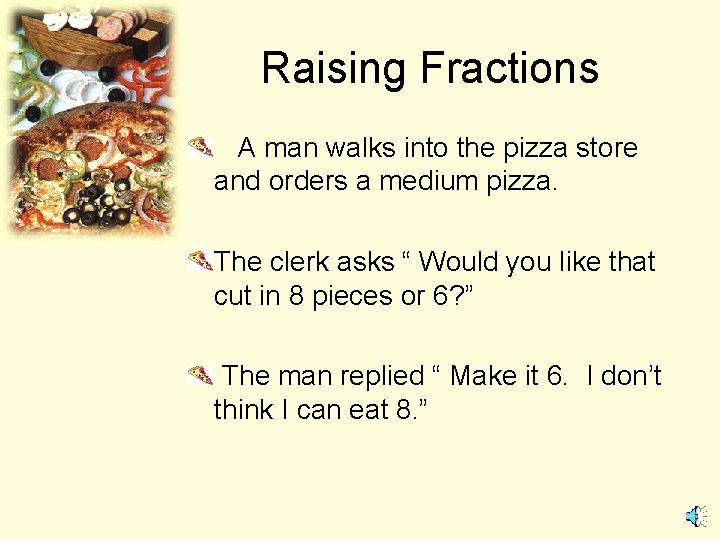 Raising Fractions A man walks into the pizza store and orders a medium pizza.