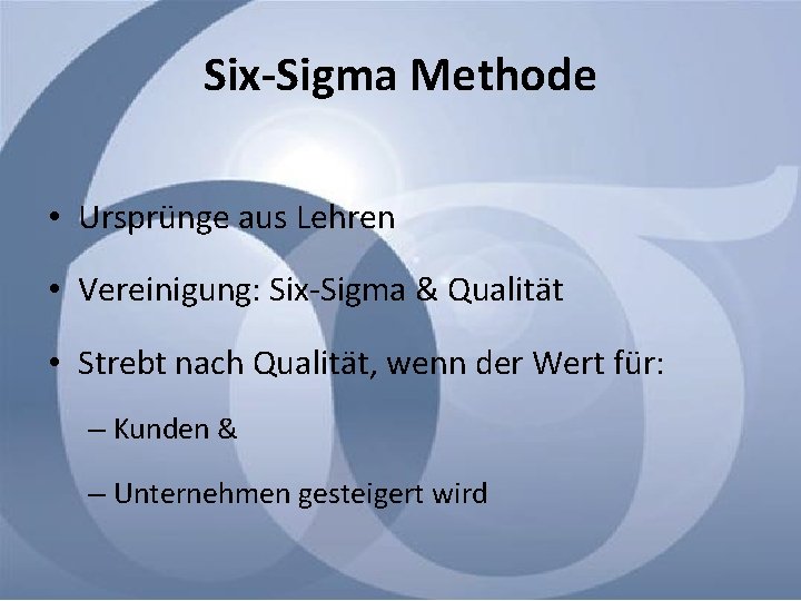 Six-Sigma Methode • Ursprünge aus Lehren • Vereinigung: Six-Sigma & Qualität • Strebt nach