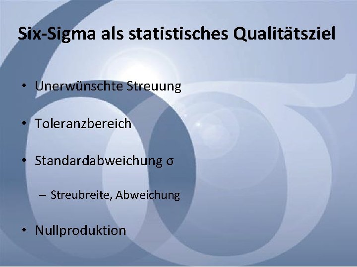 Six-Sigma als statistisches Qualitätsziel • Unerwünschte Streuung • Toleranzbereich • Standardabweichung σ – Streubreite,