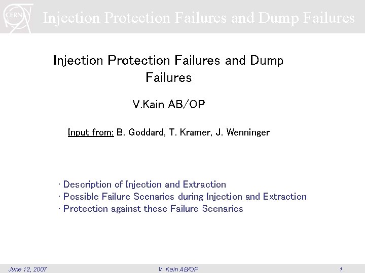Injection Protection Failures and Dump Failures V. Kain AB/OP Input from: B. Goddard, T. Injection Protection Failures and Dump Failures V. Kain AB/OP Input from: B. Goddard, T.