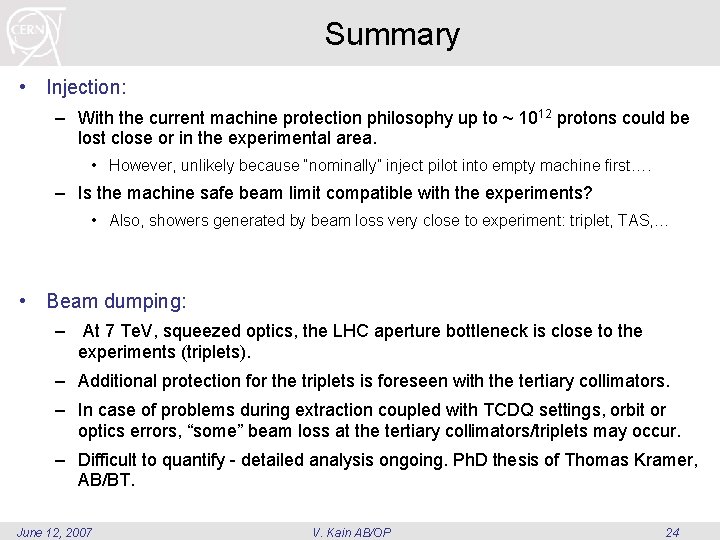Summary • Injection: – With the current machine protection philosophy up to ~ 1012 Summary • Injection: – With the current machine protection philosophy up to ~ 1012
