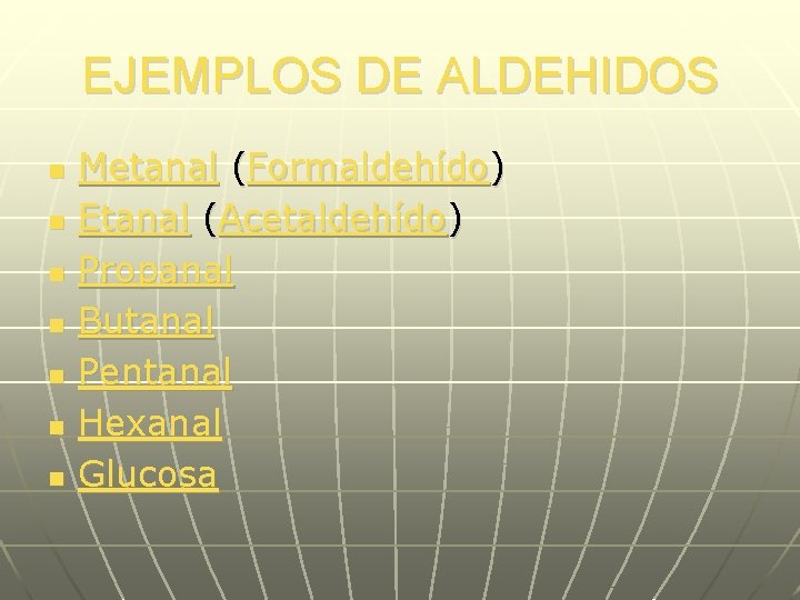 EJEMPLOS DE ALDEHIDOS n n n n Metanal (Formaldehído) Etanal (Acetaldehído) Propanal Butanal Pentanal