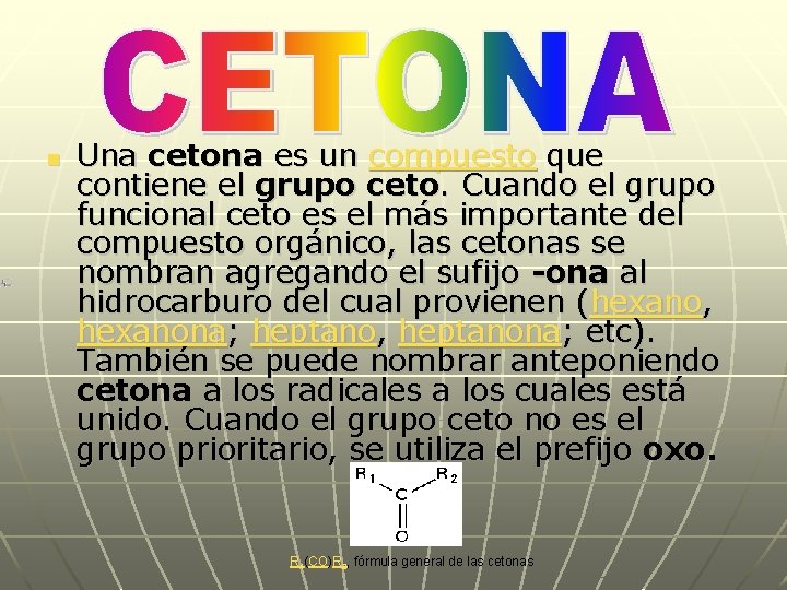 n Una cetona es un compuesto que contiene el grupo ceto. Cuando el grupo